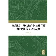 Nature, Speculation and the Return to Schelling by Tritten, Tyler; Whistler, Daniel, 9780367891893