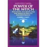 Power of the Witch The Earth, the Moon, and the Magical Path to Enlightenment by Cabot, Laurie; Cowan, Tom, 9780385301893
