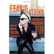 Fear and Clothing Unbuckling American Style by Wilson, Cintra, 9780393081893
