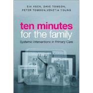 Ten Minutes for the Family: Systemic Interventions in Primary Care by Asen; Eia, 9780415301893