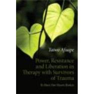 Power, Resistance and Liberation in Therapy with Survivors of Trauma: To Have Our Hearts Broken by Afuape; Taiwo, 9780415611893