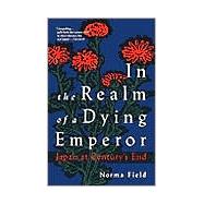 In the Realm of a Dying Emperor Japan at Century's End by FIELD, NORMA, 9780679741893