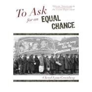 To Ask for an Equal Chance African Americans in the Great Depression by Greenberg, Cheryl Lynn; Moore, Jacqueline M.; Mjagkij, Nina, 9780742551893