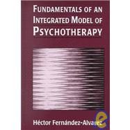 Fundamentals of an Integrated Model of Psychotherapy by Alvarez, Hector Fernandez; Labruzza, Anthony L., 9780765701893