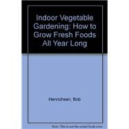 Indoor Vegetable Gardening by Henrichsen, Bob, 9780882901893