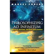 Philosophizing Ad Infinitum by Conche, Marcel; Ledoux, Laurent; Bonne, Herman G.; Callicott, J. Baird, 9781438451893