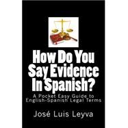 How Do You Say Evidence in Spanish? by Leyva, Jose Luis, 9781508501893