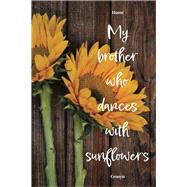 My Brother Who Dances with Sunflowers by Cronyn, Hume, 9781771611893
