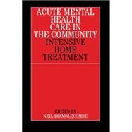 Acute Mental Health Care in the Community Intensive Home Treatment by Brimblecombe, Neil, 9781861561893