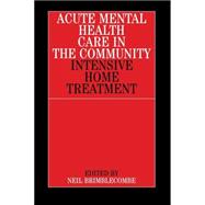 Acute Mental Health Care in the Community Intensive Home Treatment by Brimblecombe, Neil, 9781861561893