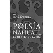 Poesia Nahuatl/ Nahuatl Poetry by Leon-Portilla, Miguel, 9789681341893