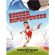 Christian's Soccer Superpowers by Pulisic, Christian; Kissi, Marta, 9798217041893