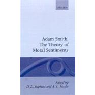 The Glasgow Edition of the Works and Correspondence of Adam Smith  I: The Theory of Moral Sentiments by Smith, Adam; Raphael, D. D.; Macfie, A. L.; Campbell, R. H.; Raphael, D. D.; Skinner, A. S., 9780198281894
