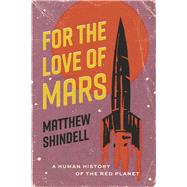 For the Love of Mars by Matthew Shindell, 9780226821894