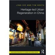 Heritage-led Urban Regeneration in China by Xie, Jing; Heath, Tim, 9780367331894