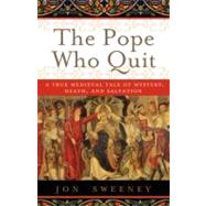 The Pope Who Quit by SWEENEY, JON M., 9780385531894