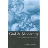 God and Modernity: A New and Better Way To Do Theology by Shanks; Andrew, 9780415221894