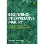Beginning Interpretative Inquiry: A Step-by-Step Approach to Research and Evaluation by Morehouse; Richard, 9780415601894