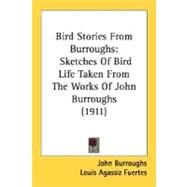 Bird Stories from Burroughs : Sketches of Bird Life Taken from the Works of John Burroughs (1911) by Burroughs, John; Fuertes, Louis Agassiz, 9780548671894