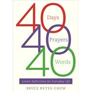 40 Days, 40 Prayers, 40 Words by Reyes-chow, Bruce, 9780664261894