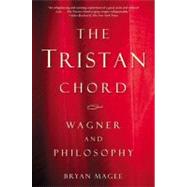 The Tristan Chord Wagner and Philosophy by Magee, Bryan, 9780805071894
