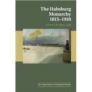 The Habsburg Monarchy, 18151918 by Beller, Steven, 9781107091894