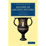 History of Ancient Pottery by Birch, Samuel, 9781108081894
