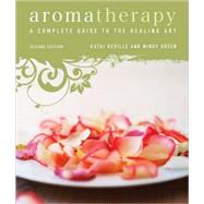Aromatherapy A Complete Guide to the Healing Art [An Essential Oils Book] by Keville, Kathi; Green, Mindy, 9781580911894
