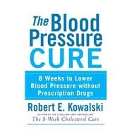 The Blood Pressure Cure by Kowalski, Robert E., 9781630261894