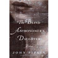 The Blind Astronomer's Daughter by Pipkin, John, 9781632861894