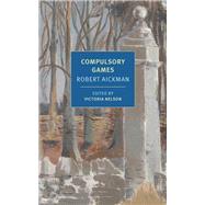 Compulsory Games by Aickman, Robert; Nelson, Victoria; Nelson, Victoria, 9781681371894