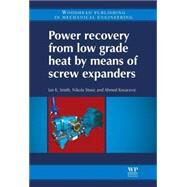 Power Recovery from Low Grade Heat by Means of Screw Expanders by Smith, Ian K.; Stosic, Nikola; Kovacevic, Ahmed, 9781782421894