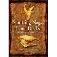 Shuffling Nags, Lame Ducks: The Archaeology of Animal Disease by Bartosiewicz, Laszlo, 9781782971894