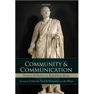 Community and Communication Oratory and Politics in the Roman Republic by Steel, Catherine; van der Blom, Henriette, 9780199641895