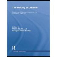 The Making of DTtente: Eastern Europe and Western Europe in the Cold War, 1965-75 by Loth; Wilfried, 9780415761895
