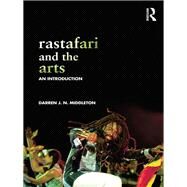 Rastafari and the Arts: An Introduction by Middleton; Darren J. N., 9780415831895