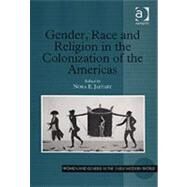 Gender, Race and Religion in the Colonization of the Americas by Jaffary,Nora E., 9780754651895