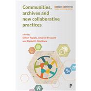 Communities, Archives and New Collaborative Practices by Popple, Simon; Prescott, Andrew; Mutibwa, Daniel, 9781447341895
