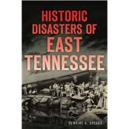 Historic Disasters of East Tennessee by Speaks, Dewaine A., 9781467141895