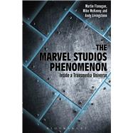 The Marvel Studios Phenomenon Inside a Transmedia Universe by Flanagan, Martin; Livingstone, Andrew; McKenny, Mike, 9781501311895