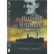 By Hellship to Hiroshima by Kelly, Terence, 9781526781895