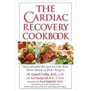 The Cardiac Recovery Cookbook Heart-Healthy Recipes for Life After Heart Attack or Heart Surgery by Cutlip, M. Laurel; Greaves, Sari; Kligfield, Paul, 9781578261895
