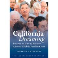 California Dreaming Lessons on How to Resolve America's Public Pension Crisis by McQuillan, Lawrence J., 9781598131895