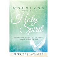 Mornings with the Holy Spirit by Leclaire, Jennifer, 9781629981895