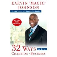 32 Ways to Be a Champion in Business by JOHNSON, EARVIN 