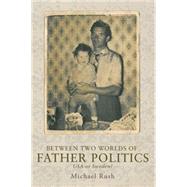 Between two worlds of father politics USA or Sweden? by Rush, Michael, 9780719091896