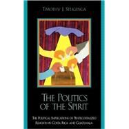 The Politics of the Spirit The Political Implications of Pentecostalized Religion in Costa Rica and Guatemala by Steigenga, Timothy J., 9780739101896