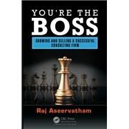 You're the Boss: Growing and Selling a Successful Consulting Firm by Aseervatham; Raj, 9781498751896