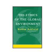 The Ethics of the Global Environment by Attfield, Robin, 9781557531896