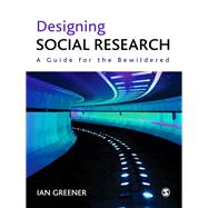 Designing Social Research : A Guide for the Bewildered by Ian Greener, 9781849201896